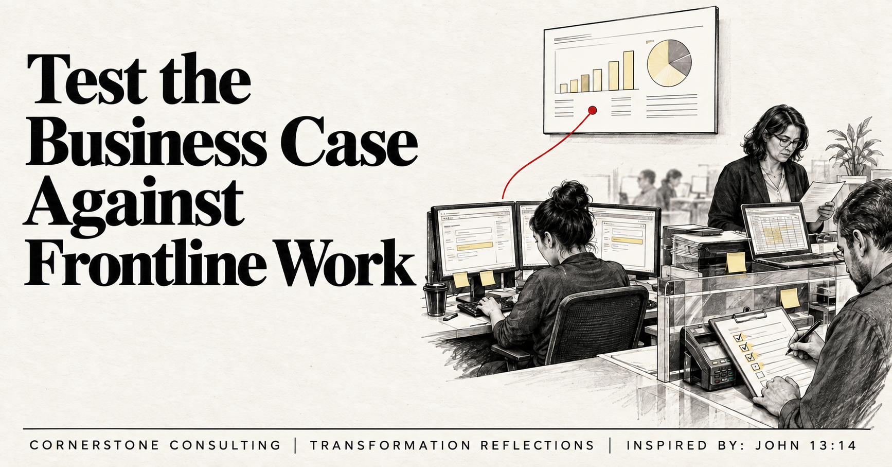 Transformation Reflection: Test the Business Case Against Frontline Work